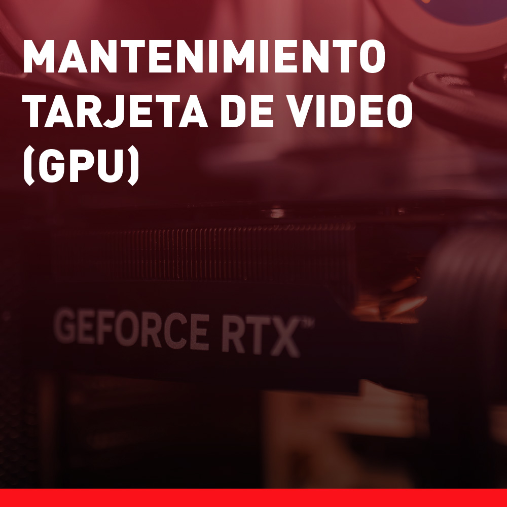 Mantenimiento Tarjeta de Video (GPU)